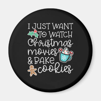 I just want to watch christmas movies bake cookies magnet