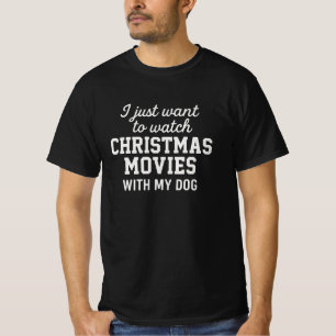 I just want to watch CHRISTMAS MOVIES WITH MY DOG T-Shirt