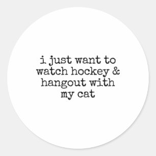 I Just Want To Watch Hockey And Hang Out With My C Classic Round Sticker
