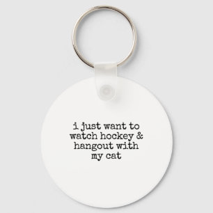 I Just Want To Watch Hockey And Hang Out With My C Keychain