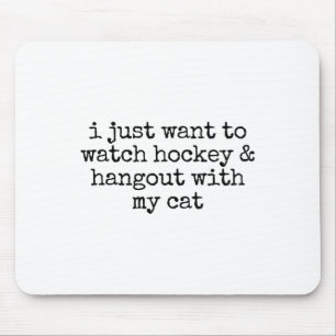I Just Want To Watch Hockey And Hang Out With My C Mouse Pad