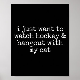 I Just Want To Watch Hockey And Hang Out With My C Poster