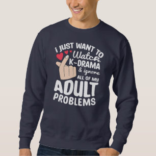 I Just Want To Watch K Drama Korean Drama Oppa Sweatshirt