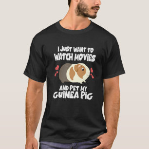 I Just Want To Watch Movies And Pet My Guinea Pig T-Shirt