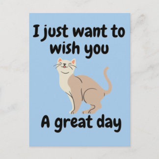 I just want to wish you a great day postcard