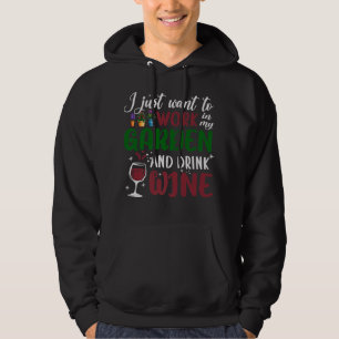 I Just Want To Work In My Garden And Drink Wine Ga Hoodie