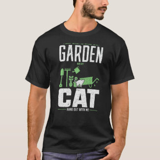 I Just Want To Work In My Garden And Hang Out Cat  T-Shirt