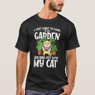 I Just Want To Work In My Garden And Hang Out With T-Shirt