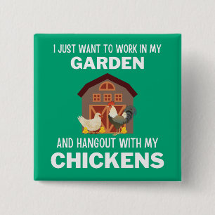 I just want to work in my garden and hangout with 2 inch square button