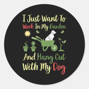 I Just Want To Work In My Garden And Hangout With  Classic Round Sticker