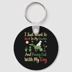 I Just Want To Work In My Garden And Hangout With  Keychain