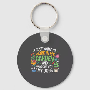 I Just Want To Work In My Garden And Hangout With  Keychain