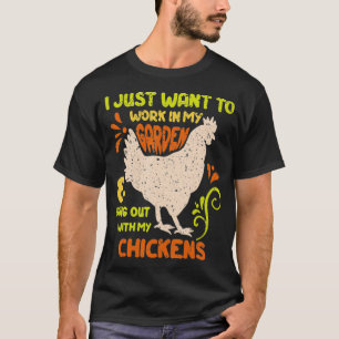 I Just Want To Work In My Garden And Hangout With T-Shirt
