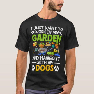 I Just Want To Work In My Garden And Hangout With  T-Shirt