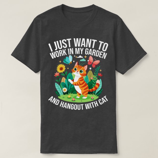 i just want to work in my garden and hangout With  T-Shirt (Design Front)