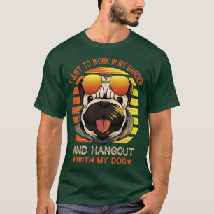 I Just Want To Work In My Garden And Hangout With T-Shirt