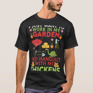 I Just Want To Work In My Garden And Hangout With  T-Shirt