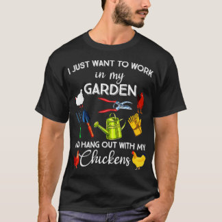 I Just Want To Work In My Garden And Hangout With T-Shirt