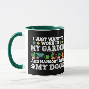 I Just Want To Work In My Garden Funny Dog Lover Mug