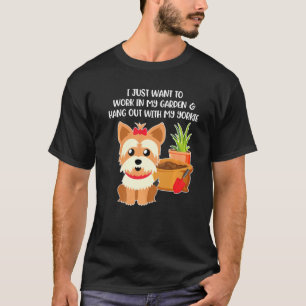 I Just Want To Work In My Garden With My Yorkie Do T-Shirt