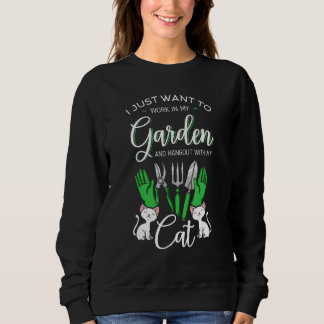 I Just Want To Work In The Garden And Hangout With Sweatshirt