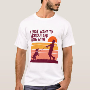 I Just Want to Workout and Hang With My Dog Retro  T-Shirt