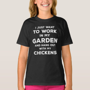 I Just Want Work Garden Hang Out With My Chicken T-Shirt