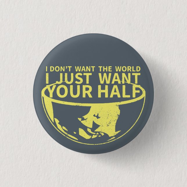 I Just Want Your Half Pin (Front)