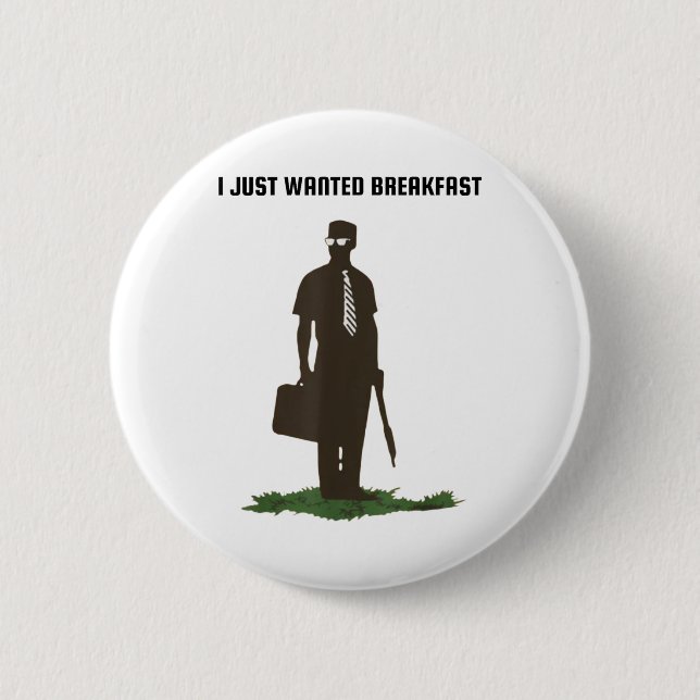 I Just Wanted Breakfast  2 Inch Round Button (Front)