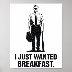 I Just Wanted Breakfast Bysebyll Byt  Poster