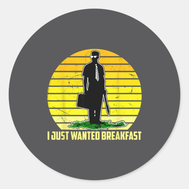 I Just Wanted Breakfast Funny Humorous Design  Classic Round Sticker (Front)