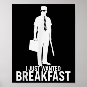 I Just Wanted Breakfast Funny Meme Graphic Design  Poster