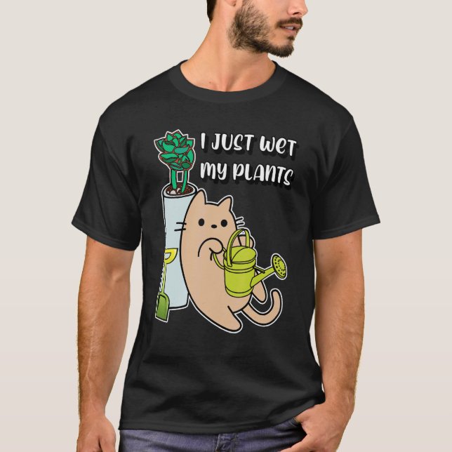 I Just Wet My Plants Cat T-Shirt (Front)