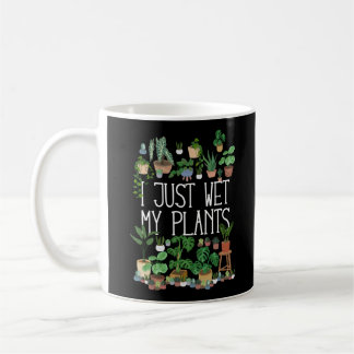 I Just Wet My Plants Coffee Mug