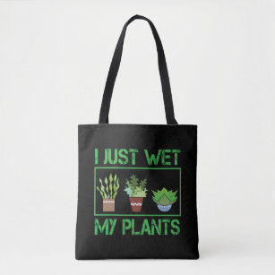 I Just Wet My Plants Funny Gardening Farmer Tote Bag