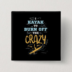 I Kayak To Burn Off The Crazy 2 Inch Square Button