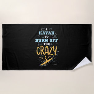 I Kayak To Burn Off The Crazy Beach Towel