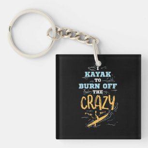 I Kayak To Burn Off The Crazy Keychain