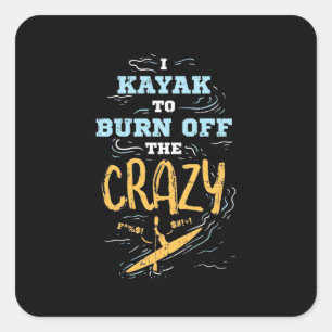 I Kayak To Burn Off The Crazy Square Sticker