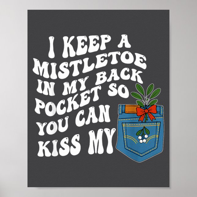 I Keep A Mistletoe In My Back Cket So You Can Kiss Poster (Front)