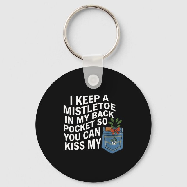 I Keep A Mistletoe In My Back Cket You Can Funny C Keychain (Front)