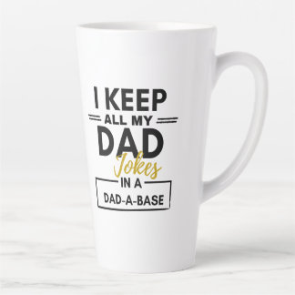 I Keep all my dad jokes I in a Dad-A-Base Coffee M Latte Mug