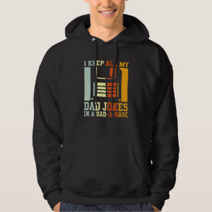 I Keep All My Dad Jokes In A Dad A Base  Bad Joke  Hoodie