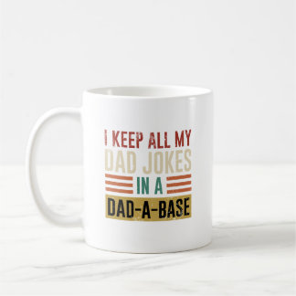 I Keep all my Dad Jokes in a Dad-A-Base Coffee Mug