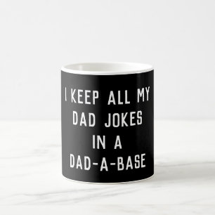 I Keep all my Dad Jokes in a Dad-A-Base Coffee Mug