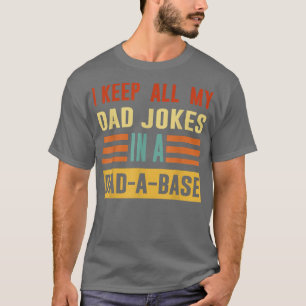I Keep All My Dad Jokes In A Dad A Base Father's D T-Shirt