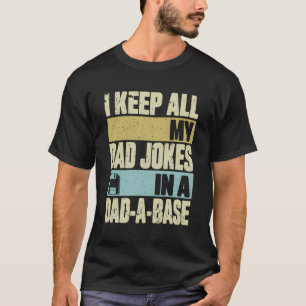 I Keep All My Dad Jokes In A Dad-A-Base Fathers Da T-Shirt