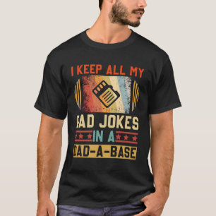 I Keep All My Dad Jokes In A Dad-A-Base Fathers Da T-Shirt