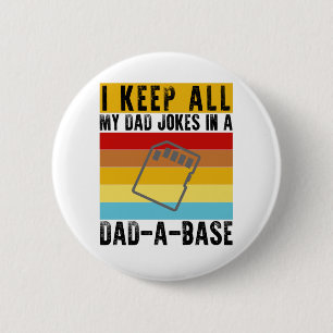 I Keep All My Dad Jokes In A Dad-A-Base Funny Dad 2 Inch Round Button