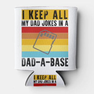 I Keep All My Dad Jokes In A Dad-A-Base Funny Dad Can Cooler